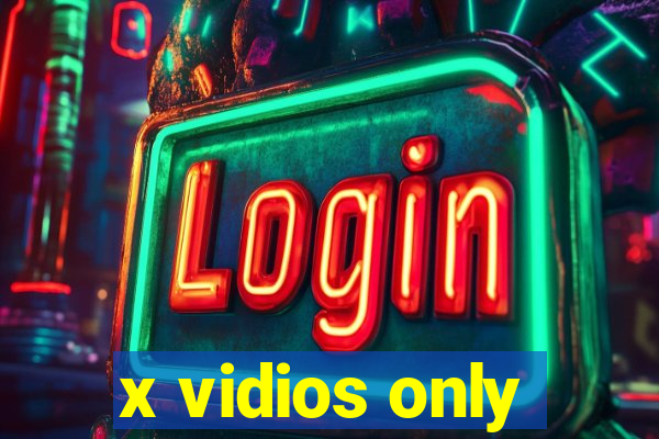 x vidios only